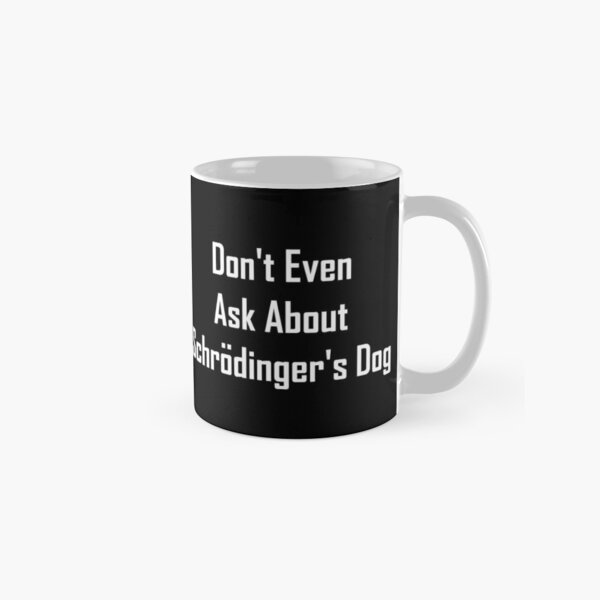 Don't Even Ask About Schrodinger's Dog  Classic Mug RB1008 product Offical amp Merch
