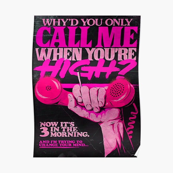 Why'd you only call me when you high? Artwork 1 Poster RB1008 product Offical amp Merch