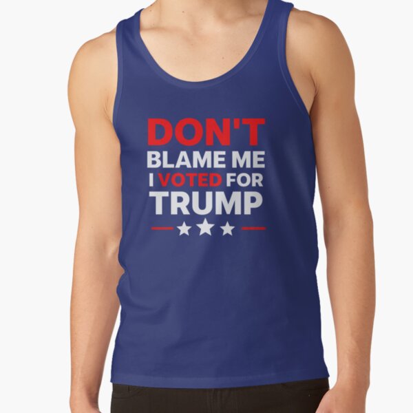 Don&amp;amp;amp;#39;t blame me I voted for trump anti biden Tank Top RB1008 product Offical amp Merch