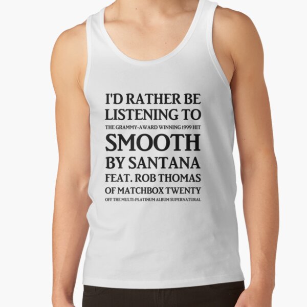 I'd Rather Be Listening To Smooth By Santana &Amp; Rob Thomas Of Matchbox Twenty Tank Top RB1008 product Offical amp Merch