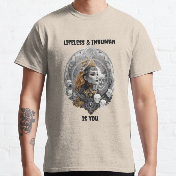 Lifeless &amp;amp; Inhuman is you Classic T-Shirt RB1008 product Offical amp Merch