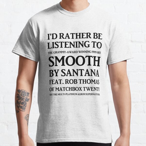 I'd Rather Be Listening To Smooth By Santana &Amp; Rob Thomas Of Matchbox Twenty Classic T-Shirt RB1008 product Offical amp Merch