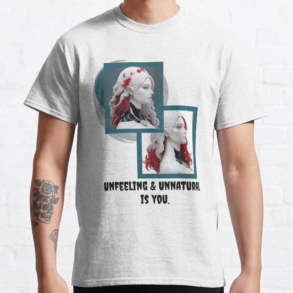 Unfeeling &amp;amp; unnatural is you Classic T-Shirt RB1008 product Offical amp Merch