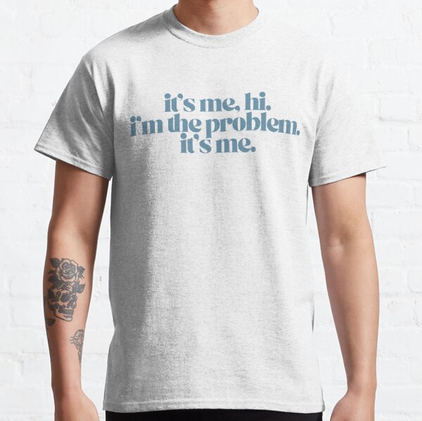 it's me, hi. i'm the problem. it's me. - anti-hero / ts10 midnights  Classic T-Shirt RB1008 product Offical amp Merch