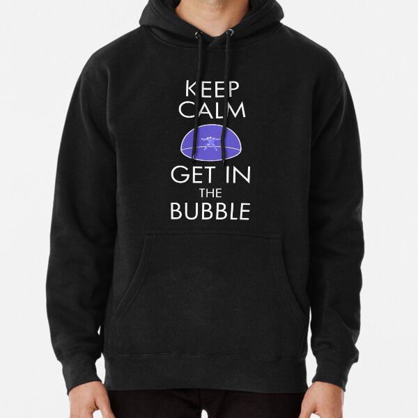 Keep Calm & Get in the Bubble Pullover Hoodie RB1008 product Offical amp Merch